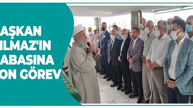 BAŞKAN YILMAZ'IN BABASINA SON GÖREV