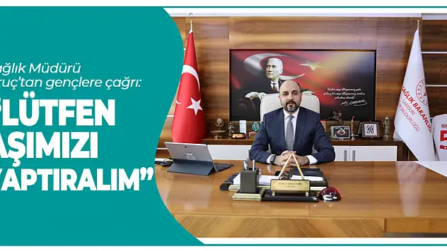 Samsun Sağlık Müdürü Oruç'tan gençlere çağrı: 'Lütfen aşımızı yaptıralım'