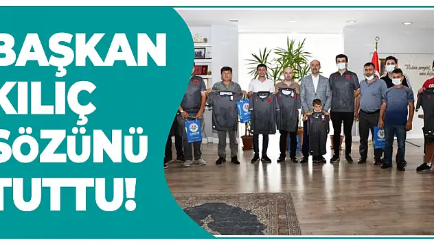 Başkan Kılıç sözünü tuttu!