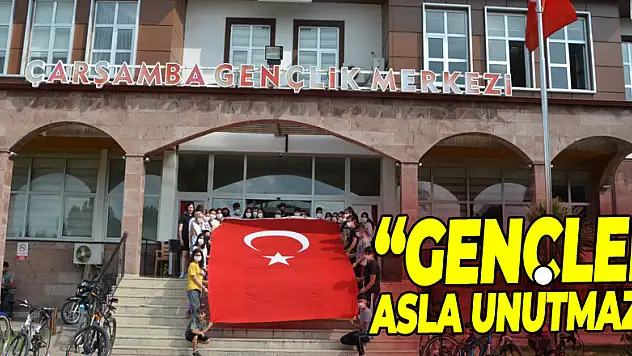 'GENÇLER ASLA UNUTMAZ'