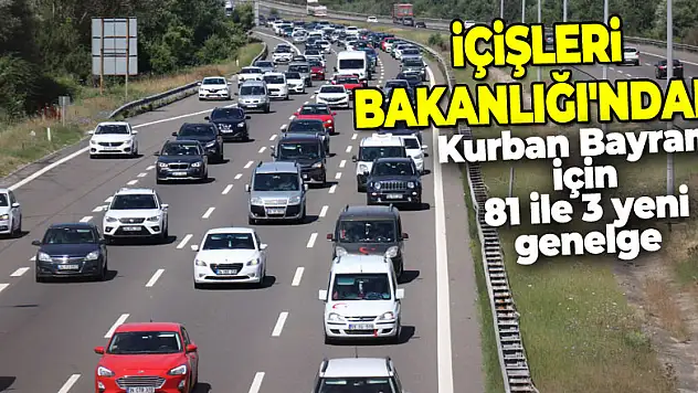 İçişleri Bakanlığı'ndan Kurban Bayramı için 81 ile 3 yeni genelge