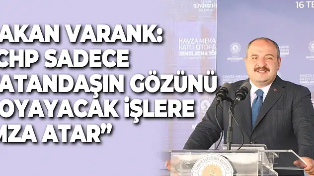 Bakan Varank: 'CHP sadece vatandaşın gözünü boyayacak işlere imza atar'