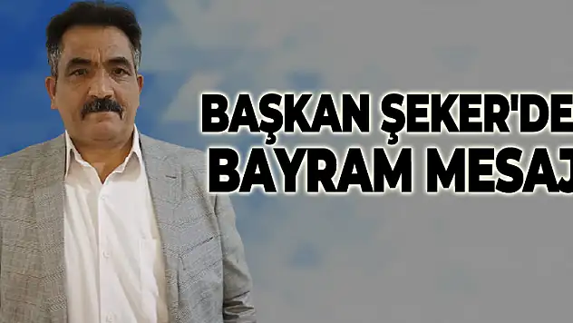 ŞEKER'DEN BAYRAM MESAJI
