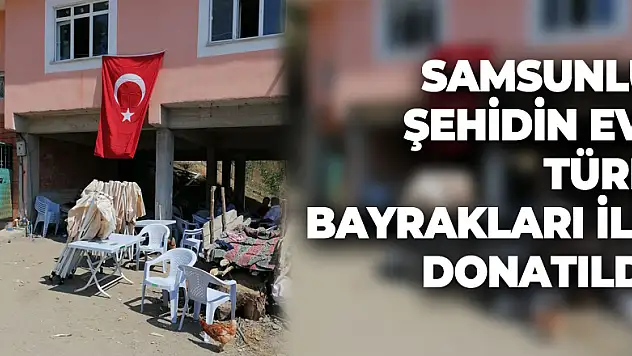 Samsunlu şehidin evi Türk bayrakları ile donatıldı