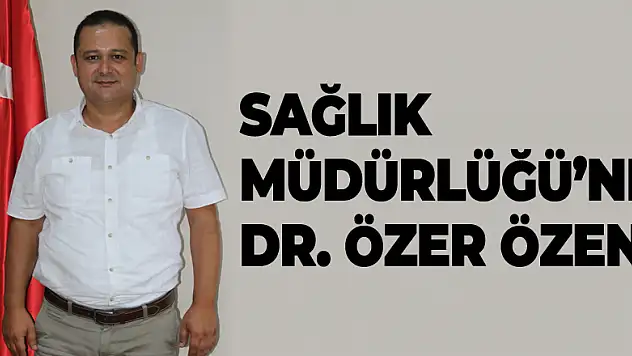 Sağlık Müdürlüğü'ne Dr. Özer Özen