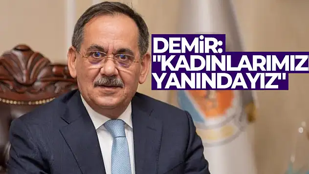 Demir: 'Kadınlarımızın yanındayız'