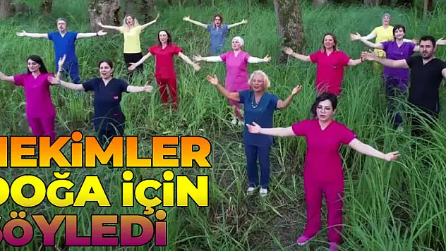 Hekimler doğa için söyledi