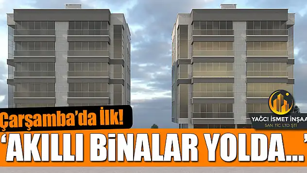 Çarşamba' da ilk 'AKILLI BİNALAR YOLDA…'