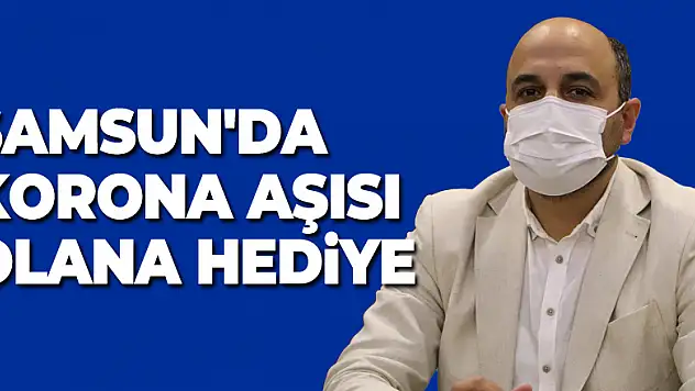 Samsun'da korona aşısı olana hediye