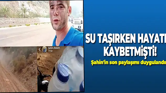 Ekiplere su taşırken hayatını kaybetmişti! Şahin'in son paylaşımı duygulandırdı
