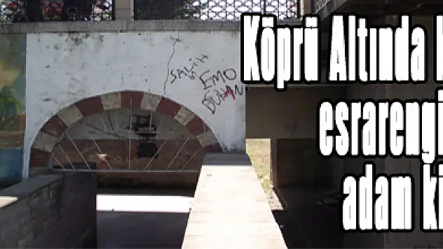 Köprü Altında ki esrarengiz adam kim?