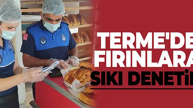 Terme'de fırınlara sıkı denetim