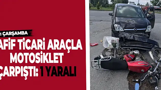 Samsun'da hafif ticari araçla motosiklet çarpıştı: 1 yaralı