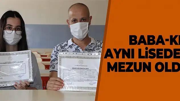Baba-kız aynı liseden mezun oldu