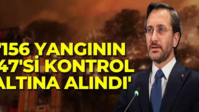 Fahrettin Altun: '156 yangının 147'si kontrol altına alındı'