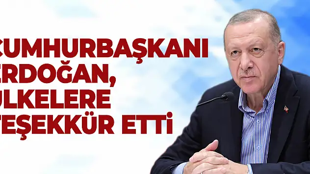 Cumhurbaşkanı Erdoğan, ülkelere teşekkür etti