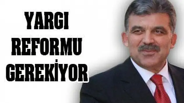 'Yargı reformu yapmamız gerekiyor'