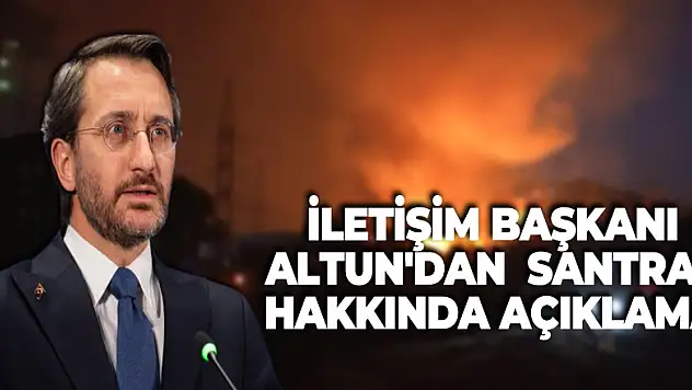 İletişim Başkanı Altun'dan yangında etkilenen Kemerköy termik santrali hakkında açıklama
