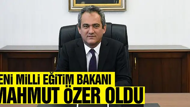 Yeni Milli Eğitim Bakanı Mahmut Özer oldu