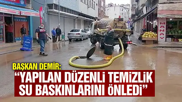 Başkan Demir: 'Yapılan düzenli temizlik su baskınlarını önledi'