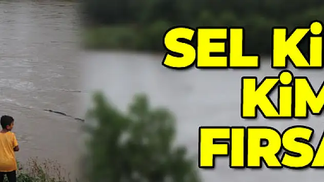 Sel kimine çile kimine ise fırsat oldu