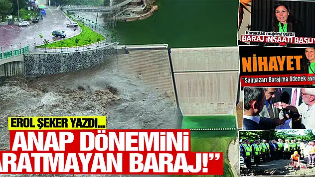 ANAP DÖNEMİNİ ARATMAYAN BARAJ!'