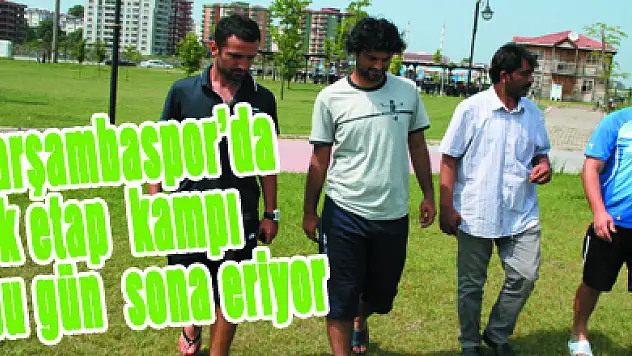 Çarşambaspor'da ilk etap kampı bu gün sona eriyor