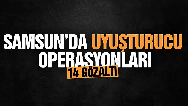 Samsun'da uyuşturucu operasyonları: 14 gözaltı