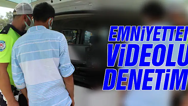EMNİYETTEN VİDEOLU DENETİM