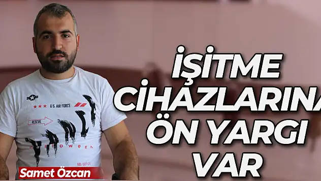 İŞİTME CİHAZLARINA ÖN YARGI VAR