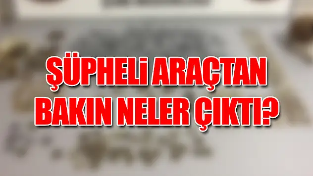 Şüpheli araçtan tarih çıktı!