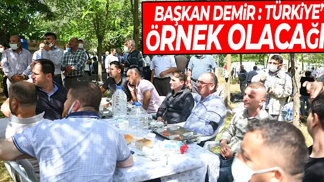 Başkan Demir : Türkiye'ye örnek olacağız