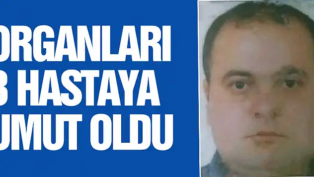 Organları 3 hastaya umut oldu