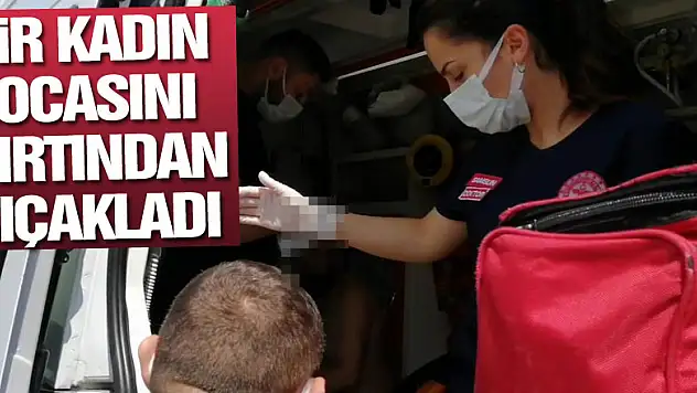 Samsun'da bir kadın, kocasını sırtından bıçakladı