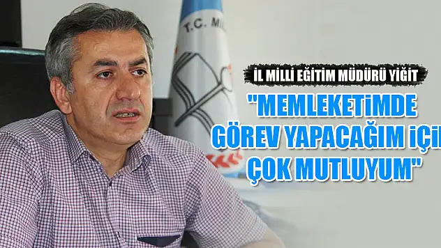 Murat Yiğit: 'Memleketimde görev yapacağım için çok mutluyum' 