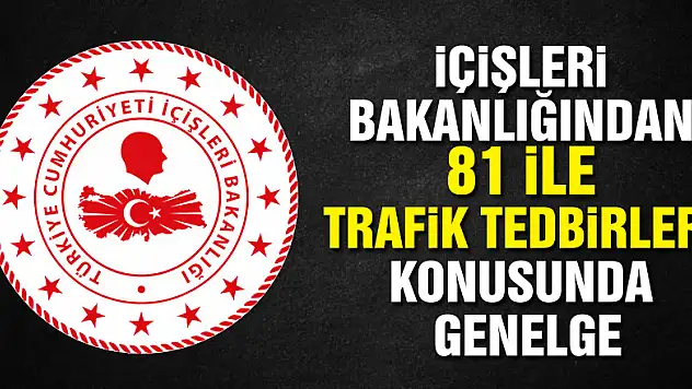 İçişleri Bakanlığından 81 ile trafik tedbirleri konusunda genelde