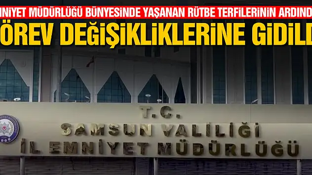 Samsun Emniyet Müdürlüğü bünyesinde yaşanan rütbe terfilerinin ardından görev değişikliklerine gidildi