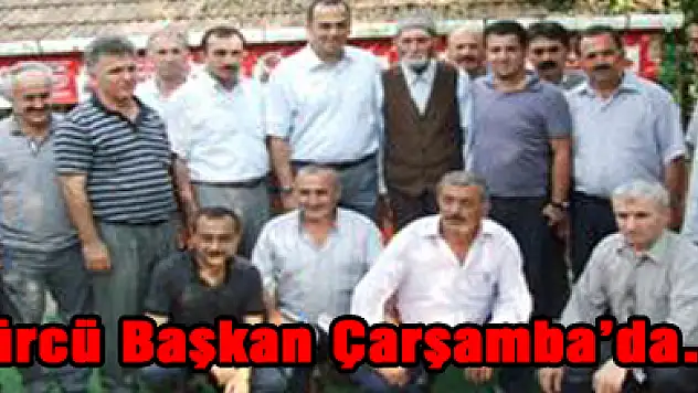 Gürcü Başkan Çarşamba'da…