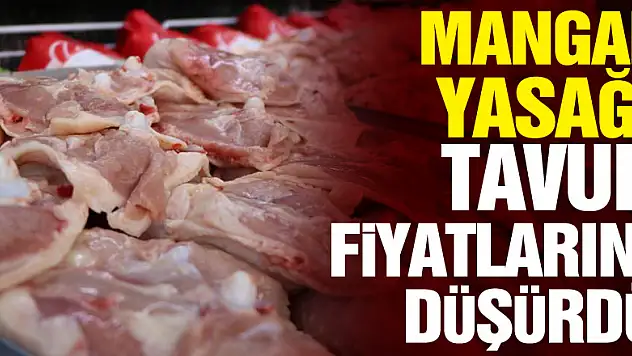 Mangal yasağı tavuk fiyatlarını düşürdü