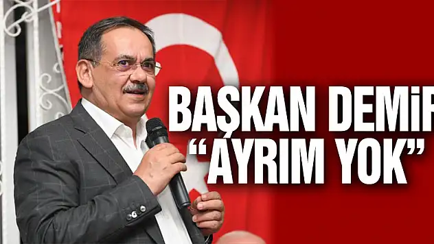 Başkan Demir: 'Ayrım yok'