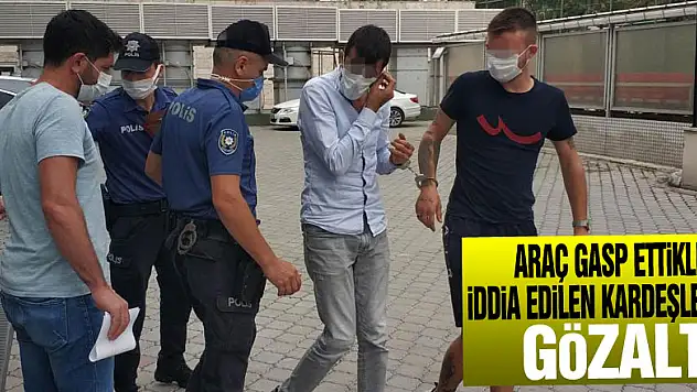 Araç gasp ettikleri iddia edilen kardeşlere gözaltı