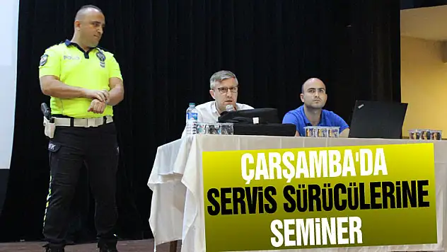 ÇARŞAMBA'DA SERVİS SÜRÜCÜLERİNE SEMİNER