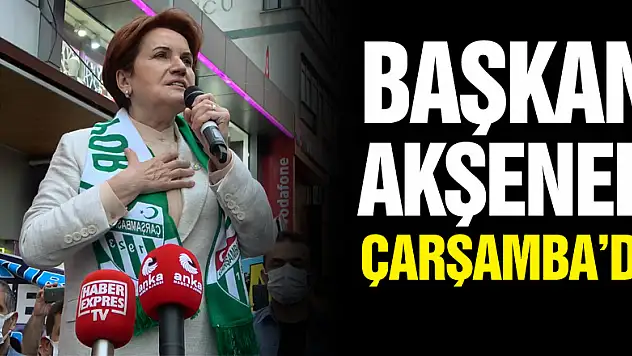 Genel Başkan Akşener, Çarşamba'da 