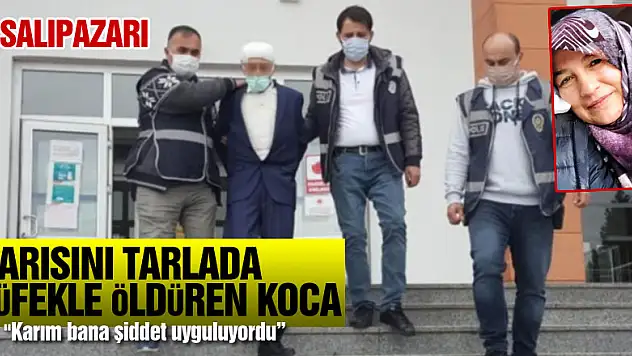 Karısını tarlada tüfekle öldüren koca: 'Karım bana şiddet uyguluyordu'