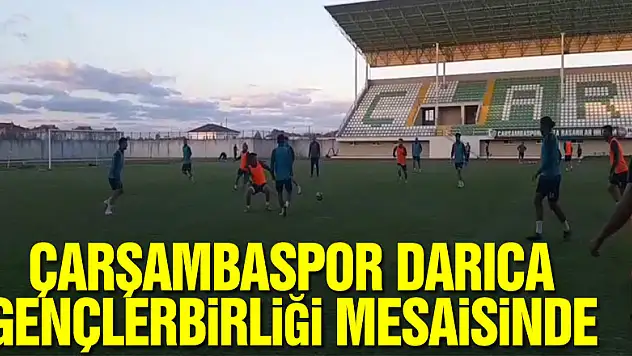 ÇARŞAMBASPOR DARICA GENÇLERBİRLİĞİ MESAİSİNDE