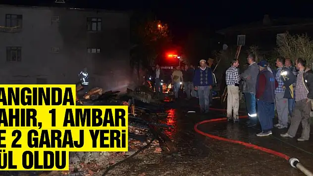 Yangında 2 ahır, 1 ambar ve 2 garaj yeri kül oldu