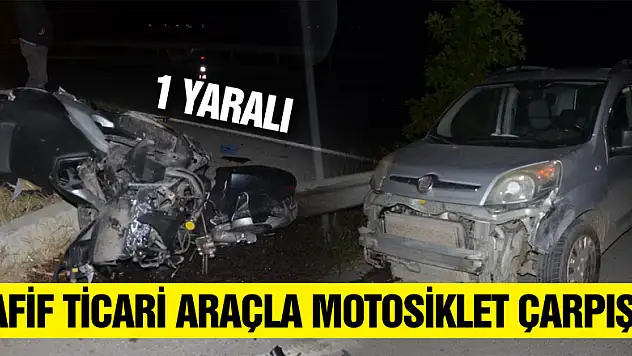 Hafif ticari araçla motosiklet çarpıştı: 1 yaralı