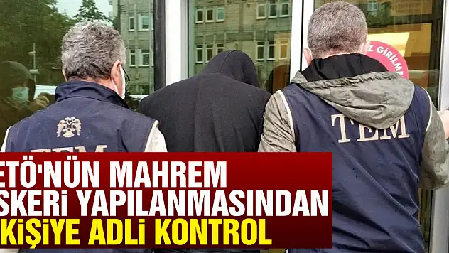 FETÖ'nün mahrem askeri yapılanmasından 3 kişiye adli kontrol
