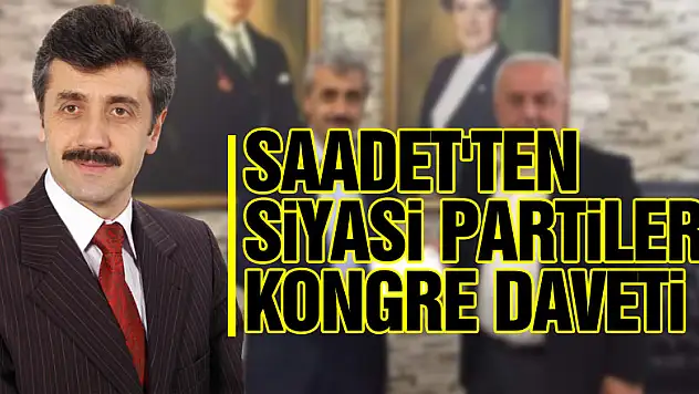 SAADET'TEN SİYASİ PARTİLERE KONGRE DAVETİ