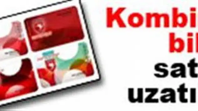Kombine bilet satışı uzatıldı